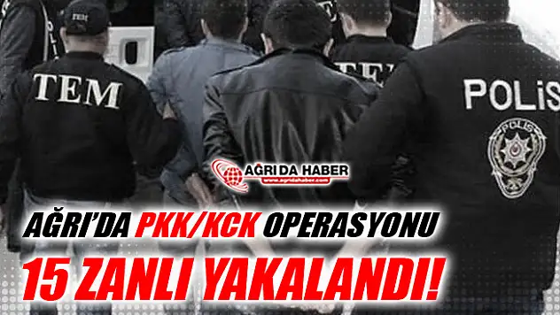 Ağrı'da PKK/KCK'ya yönelik Operasyon! 15 Kişi Yakalandı!