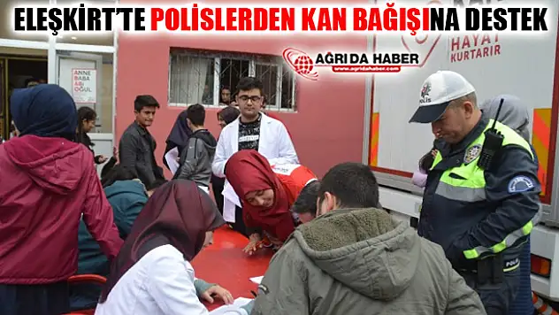 Ağrı Eleşkirt'te Polislerden Kan Bağışına Destek