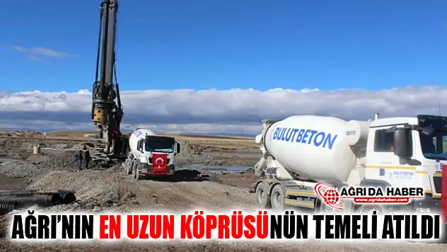 Ağrı'nın En Uzun 'Turizm Köprüsü'nün Temeli Atıldı