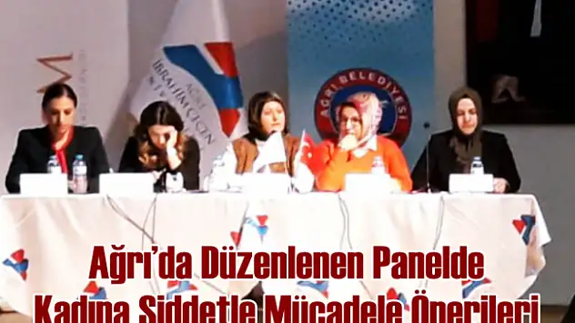 Ağrı'da Düzenlenen Panelde Kadına Şiddetle Mücadele Önerileri
