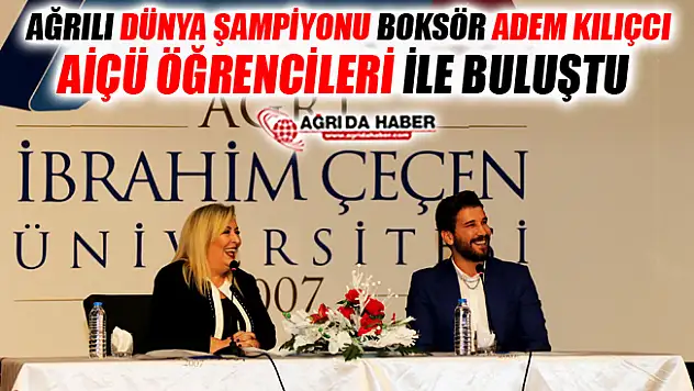 Ağrılı Boksör Adem Kılıçcı AİÇÜ Öğrencileri ile Buluştu