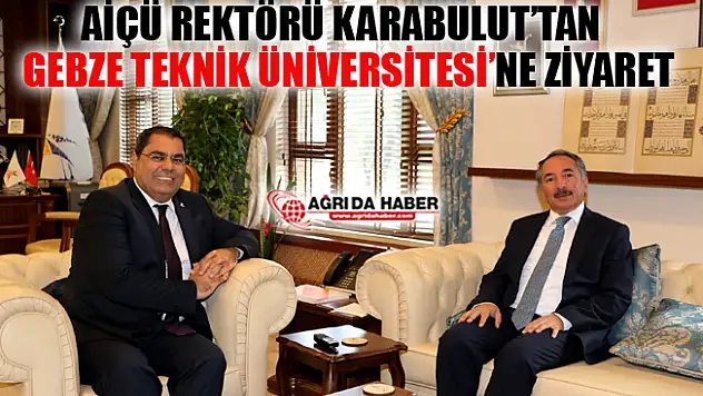 AİÇÜ Rektörü Abdulhalik Karabulut Gebze Teknik Üniversitesini Ziyaret Etti