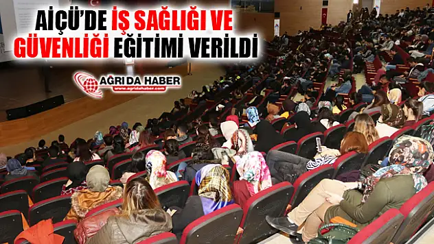 AİÇÜ'de İş Sağlığı ve Güvenliği Eğitimi Verildi