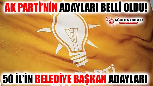AK Parti'nin 50 İl'de Adayları Belli Oldu İddia Edildi