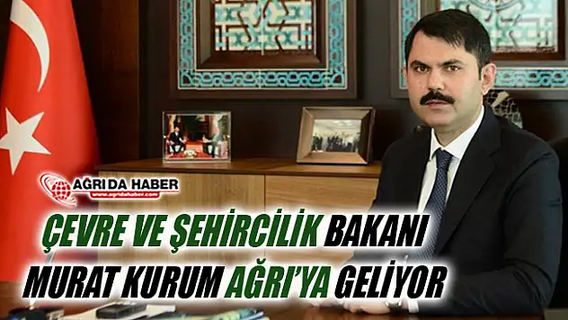 Çevre ve Şehircilik Bakanı Murat Kurum 9 Kasım'da Ağrı'ya Geliyor