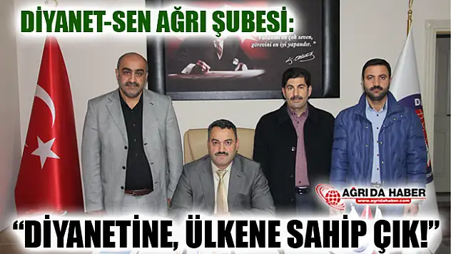 Diyanet-Sen Ağrı Şubesi: 'Diyanetine, Ülkene Sahip Çık!'
