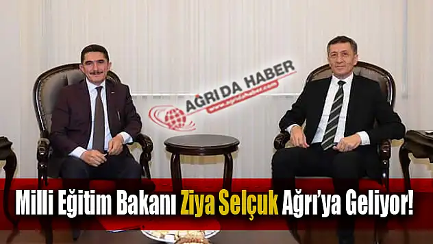 Milli Eğitim Bakanı Ziya Selçuk Ağrı'ya geliyor