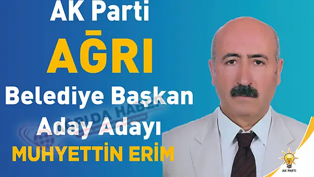 Muhyettin Erim Ak Parti Ağrı Belediye Başkanı Aday Adayı Oldu