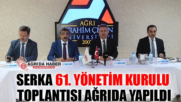 SERKA 61. Yönetim Kurulu Toplantısı Ağrı'da Yapıldı