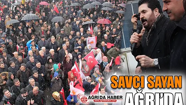 Ağrı Belediye Başkan Adayı Savcı Sayan Ağrı'da!