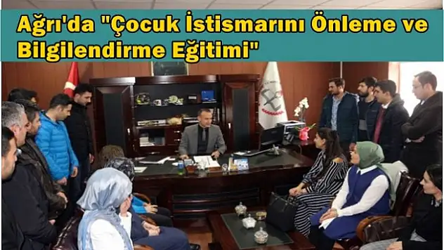 Ağrı'da 30 Rehber Öğretmenin çocuk istismarını  Eğitimi