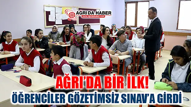 Ağrı'da Bir İlk! Öğrenciler Gözetimsiz Sınava girdi