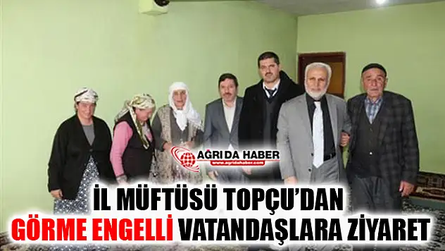 Ağrı İl Müftüsü Tandoğan Topçu'dan Görme Engelli Vatandaşlara Ziyaret