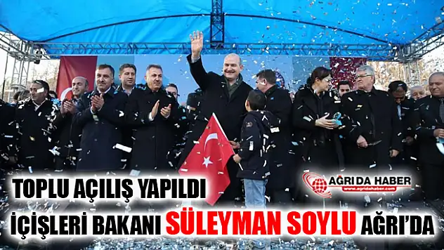 İçişleri Bakanı Süleyman Soylu Ağrı'da