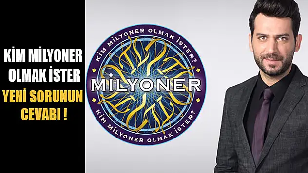 Kim Milyoner Olmak İster Yeni Sorunun Cevabı!