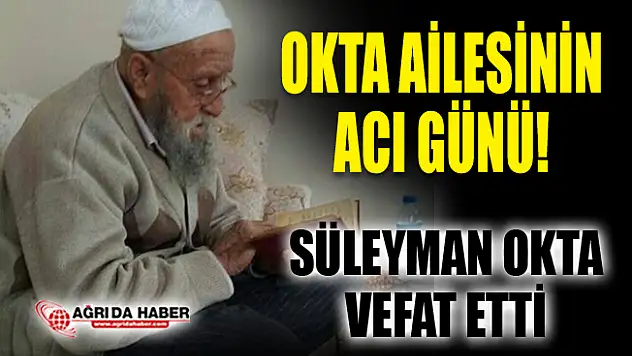 OKTA Ailesinin Acı Günü! Süleyman OKTA vefat etti