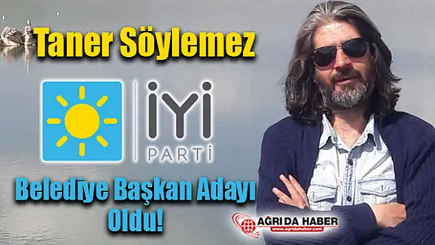 Taner Söylemez Ağrı İYİ Partiden Belediye Başkan Adayı oldu