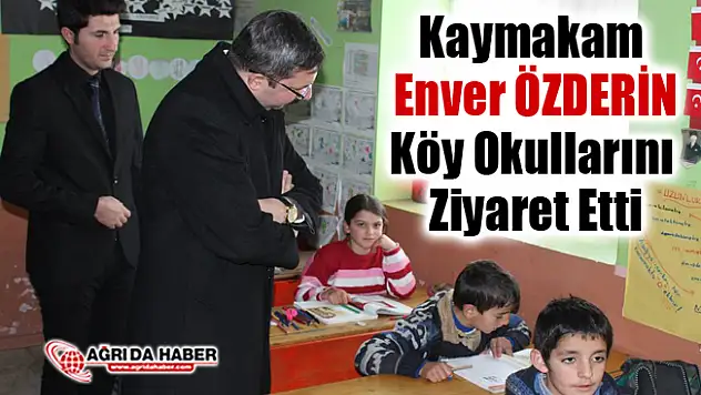 Taşlıçay Kaymakamı Enver ÖZDERİN Köy okullarını ziyaret etti