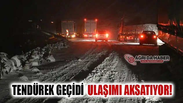 Tendürek Geçidi Yoğun Kar ve Buzlanma ile Ulaşımı Aksattı