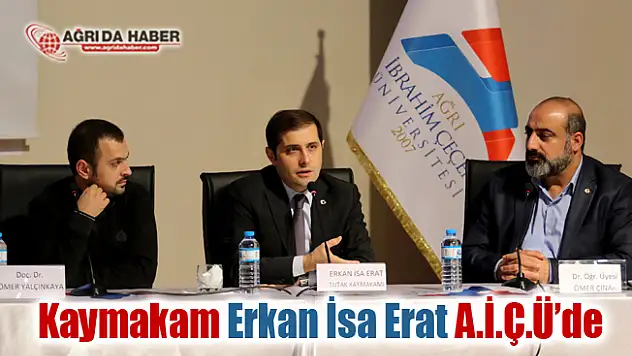 Tutak Kaymakamı Erkan İsa ERAT AİÇÜ Öğrencileriyle Buluştu