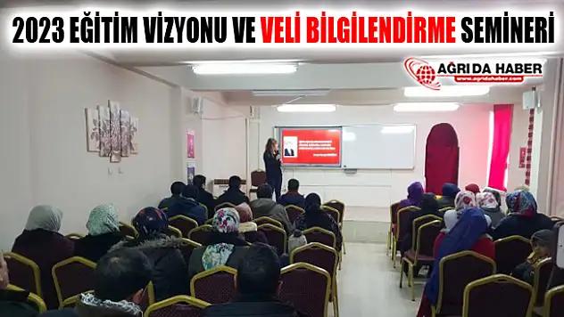 Ağrı'da 2023 Eğitim Vizyonu ve Veli Bilgilendirme Semineri