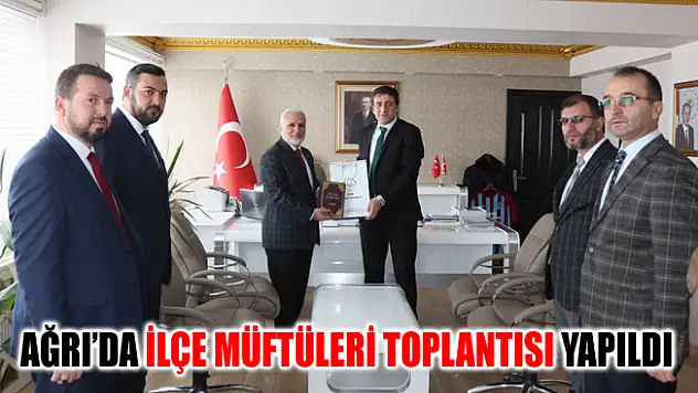 Ağrı'da İlçe Müftüleri Toplantısı Yapıldı