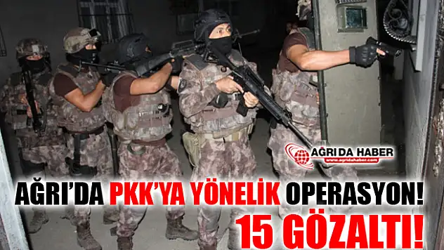 Ağrı'da Terör Örgütü PKK'ya Yönelik Operasyon! 15 Gözaltı!