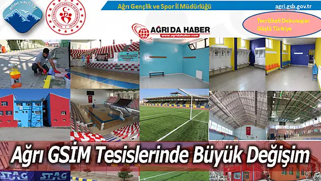 Ağrı GSİM Tesislerinde Büyük Değişim