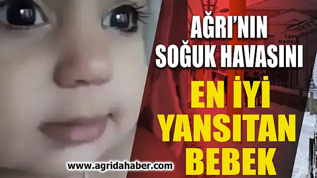 Ağrı'nın Soğuk Havasını En İyi Yansıtan Bebek