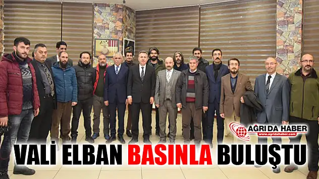 Ağrı Valisi Süleyman Elban Basın Mensuplarıyla Buluştu