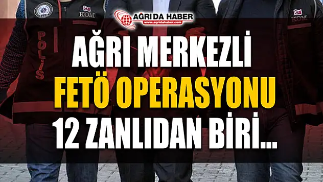 Ağrı ve İstanbul'da Fetö Operasyonu!