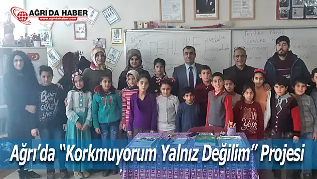 Ağrı'da 'Korkmuyorum Yalnız Değilim' Projesi
