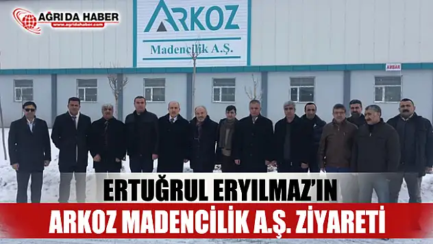 Ertuğrul ERYILMAZ'ın ARKOZ Madencilik A.Ş. Ziyareti