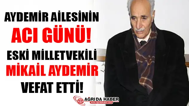 Eski Milletvekili Mikail Aydemir Vefat Etti!