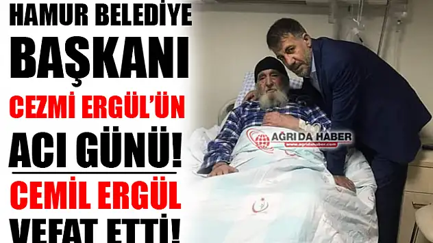 Hamur Belediye Başkanı Cezmi Ergül'ün Babası Cemil Ergül Vefat Etti