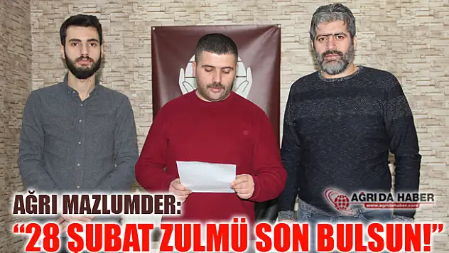 Mazlumder Ağrı: '28 Şubat Zulmü Son Bulsun!'