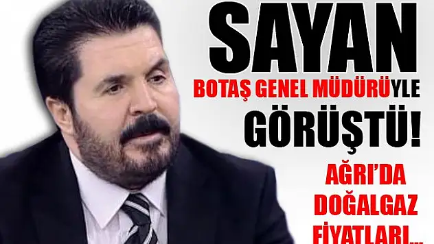 Savcı Sayan Yüksek Doğalgaz Fiyatları Sebebiyle Botaş Genel Müdürüyle Görüştü!