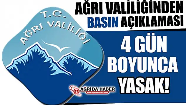 Ağrı Valiliğinden Basın Açıklaması! Etkinlikler ve Eylemler 4 Gün Boyunca Yasak!