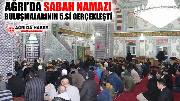Ağrı'da Sabah Namazı Buluşmalarının 5.si Gerçekleşti