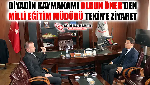 Diyadin Kaymakamı Olgun Öner'den İl Milli Eğitim Müdürü Tekin'e Ziyaret