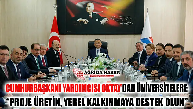 Dr. Oktay'dan Üniversitelere Proje Üretimi ve Yerel Kalkınmaya Destek Çağrısı
