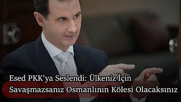 Esed'den PKK'ya Çağrı: 'Ülkeniz İçin Savaşmazsanız Osmanlının Kölesi Olursunuz'