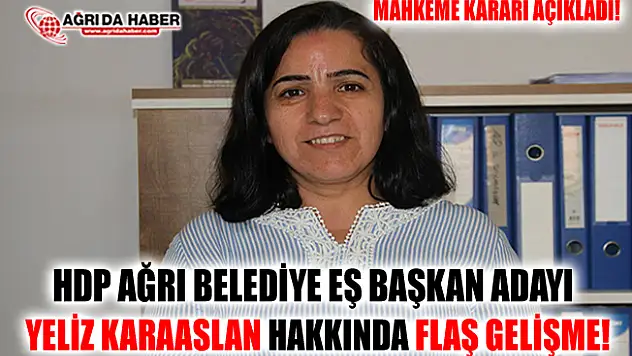 HDP Ağrı Belediye Eş Başkan Adayı Yeliz Karaaslan Hakkında Tutuklama Kararı