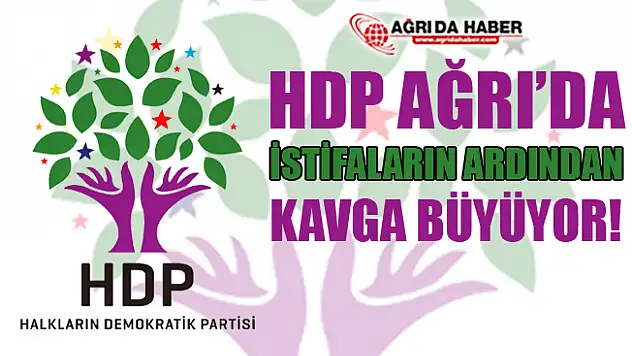 HDP Ağrı'da Kavga Büyüyor! İstifalar Hazırlanıyor!