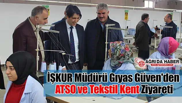 İŞKUR Müdürü Gıyas Güven'den ATSO ve Tekstil Kent Ziyareti