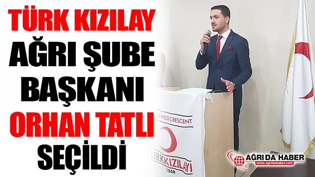 Kızılay Ağrı Şubesi Başkanlığına Orhan Tatlı Seçildi