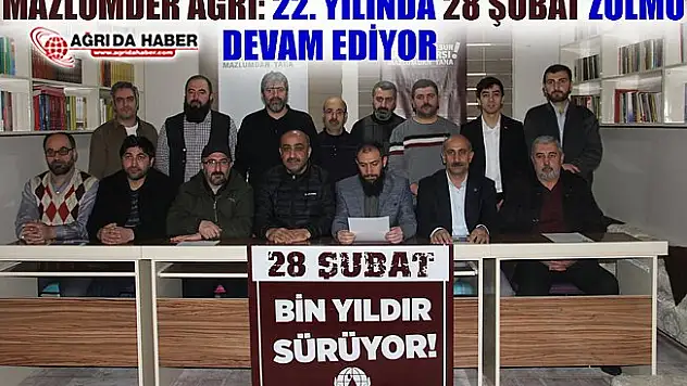 Mazlumder Ağrı: 22. Yılında 28 Şubat Zulmü Devam Ediyor!