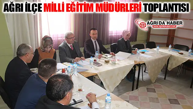 Ağrı'da İlçe Milli Eğitim Müdürleri Toplantısı Yapıldı