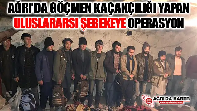 Ağrı'da İnsan Kaçakçılığı Yapan Uluslararası Şebekeye Operasyon