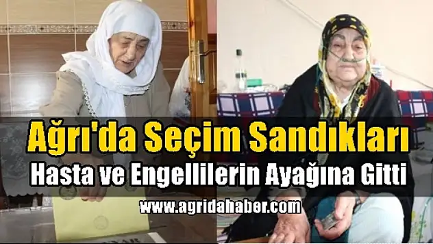 Ağrı'da Seçim Sandıkları, Hasta ve Yaşlıların Ayağına Gitti